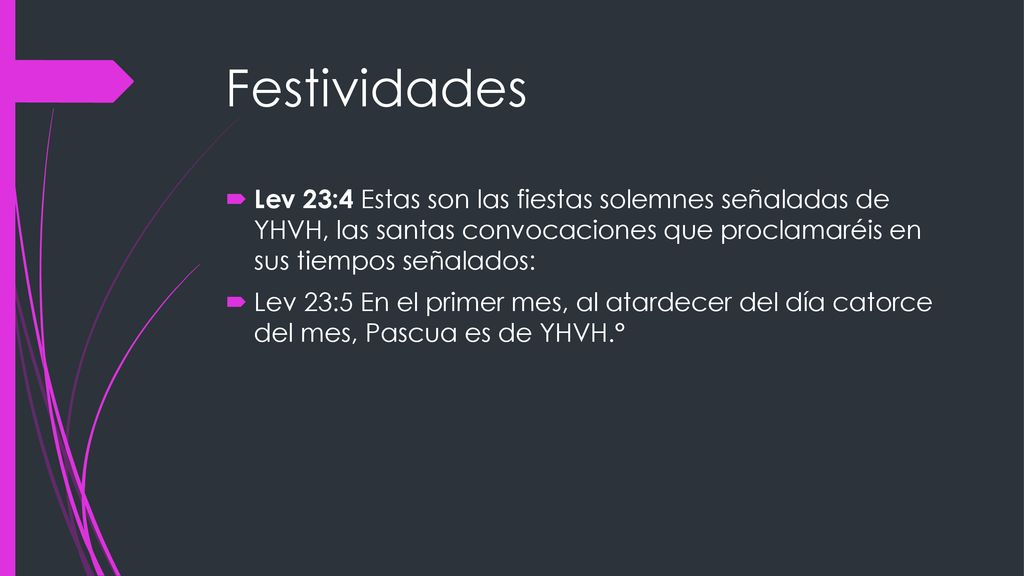 Festividades Lev 23:4 Estas son las fiestas solemnes señaladas de YHVH, las santas convocaciones que proclamaréis en sus tiempos señalados: