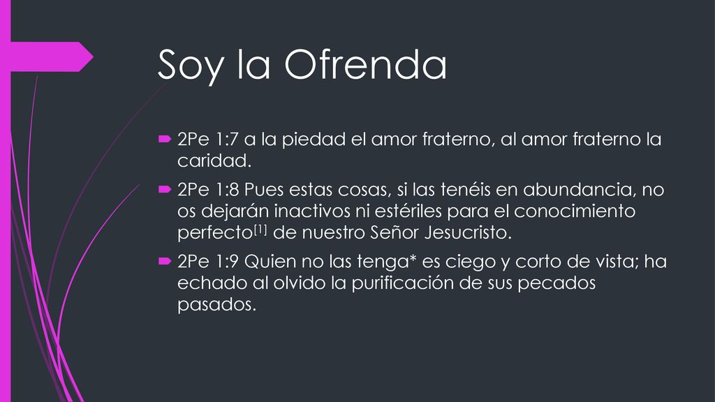 Soy la Ofrenda 2Pe 1:7 a la piedad el amor fraterno, al amor fraterno la caridad.