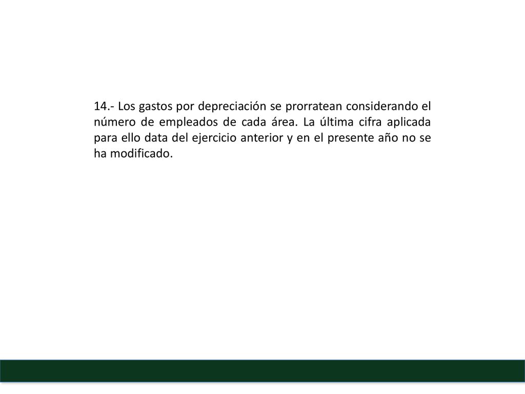 14.- Los gastos por depreciación se prorratean considerando el número de empleados de cada área.