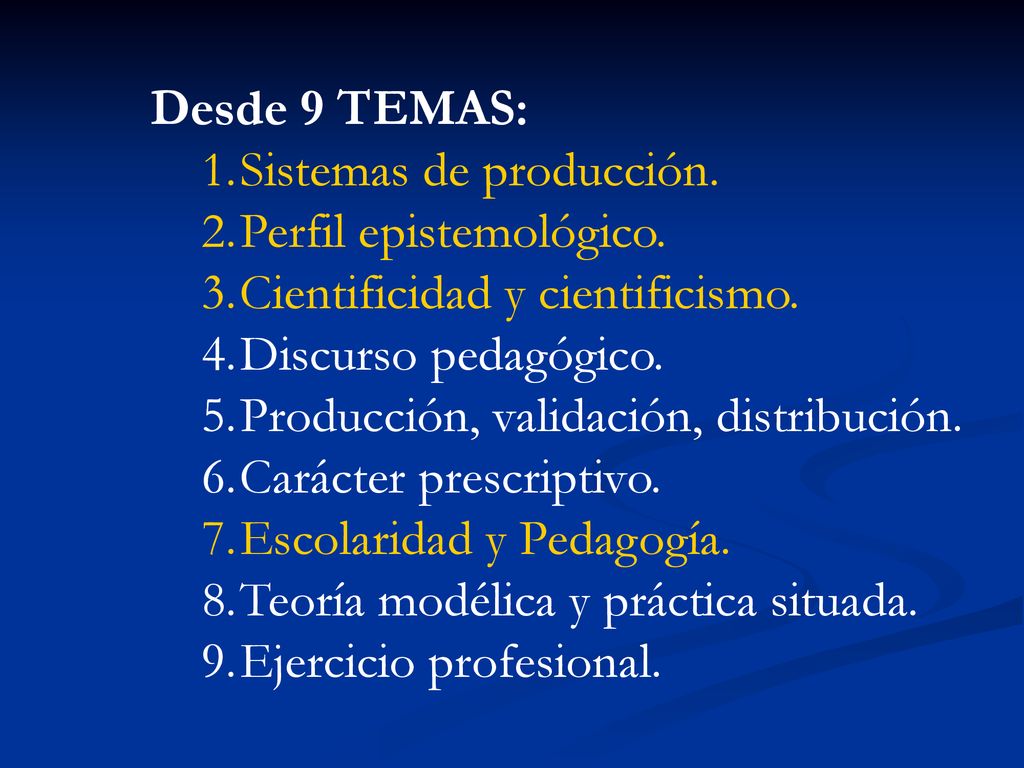Desde 9 TEMAS: Sistemas de producción. Perfil epistemológico. Cientificidad y cientificismo. Discurso pedagógico.