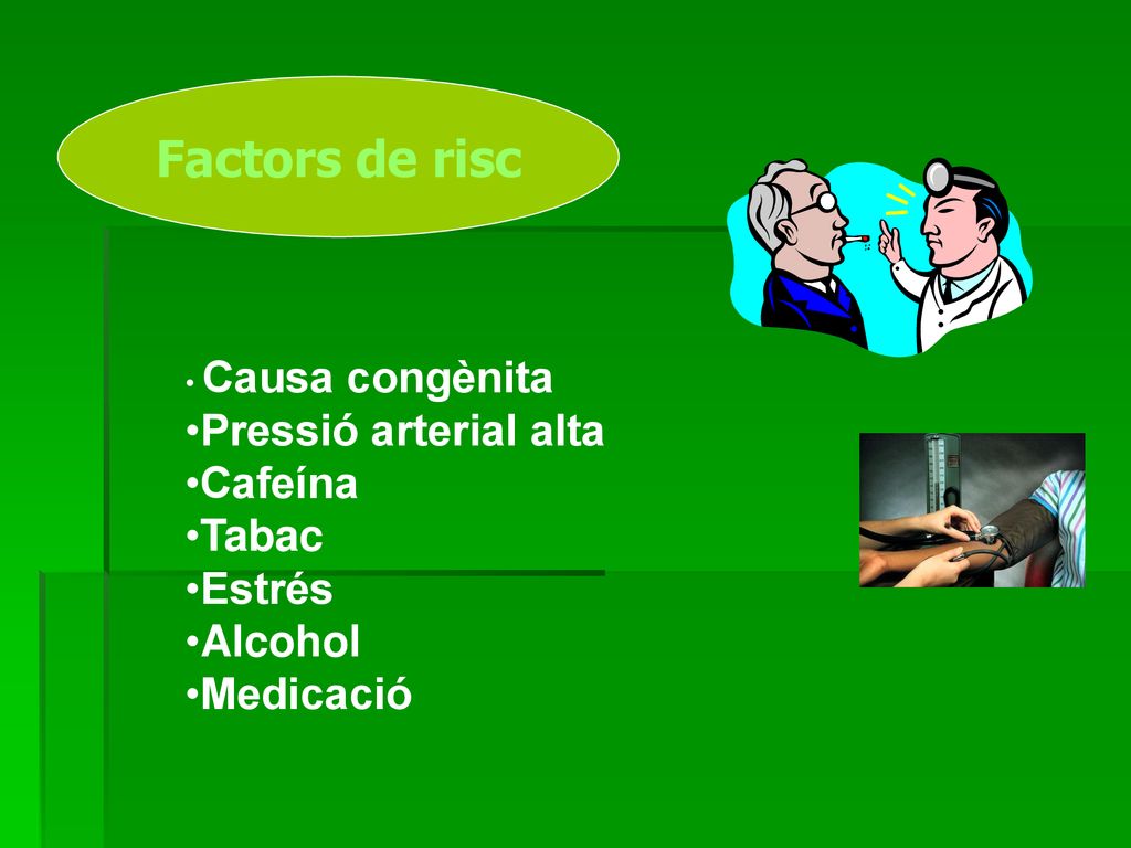 Factors de risc Pressió arterial alta Cafeína Tabac Estrés Alcohol