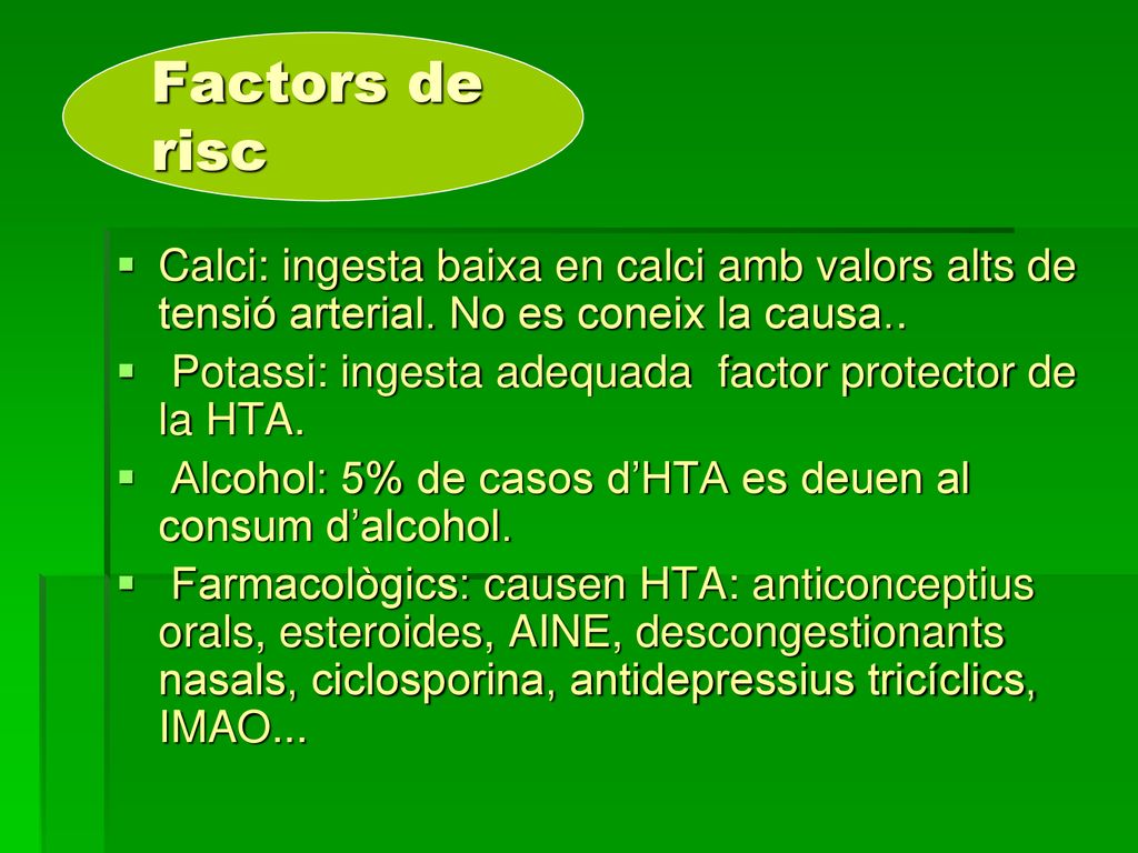 Factors de risc Calci: ingesta baixa en calci amb valors alts de tensió arterial. No es coneix la causa..