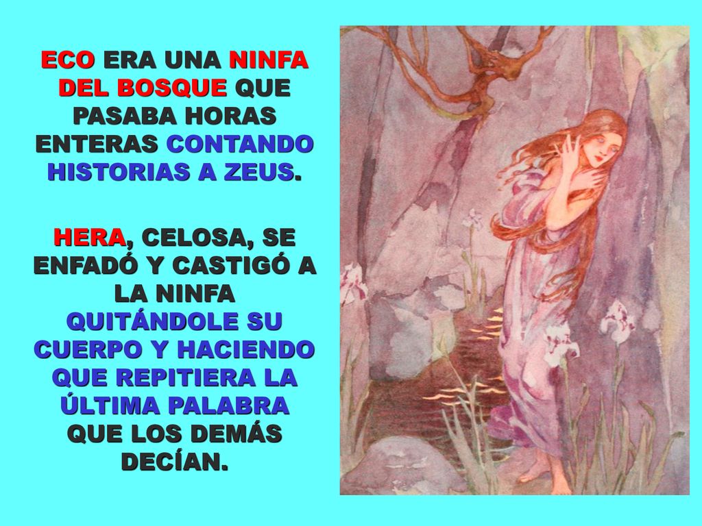 ECO ERA UNA NINFA DEL BOSQUE QUE PASABA HORAS ENTERAS CONTANDO HISTORIAS A ZEUS.