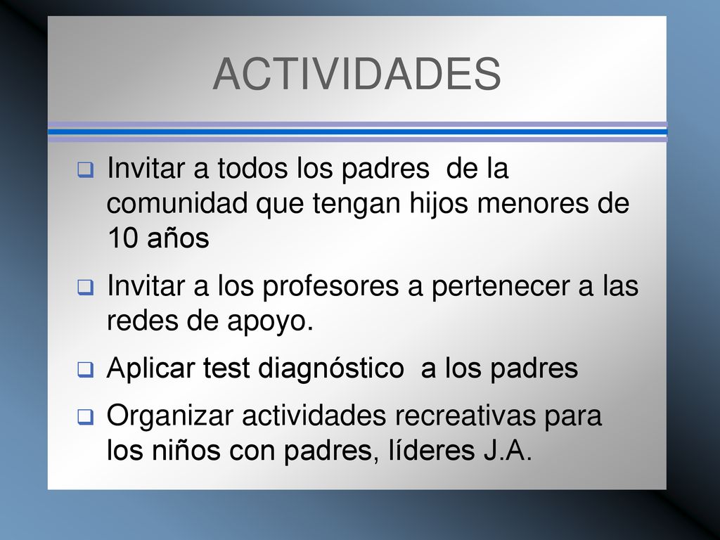 ACTIVIDADES Invitar a todos los padres de la comunidad que tengan hijos menores de 10 años.