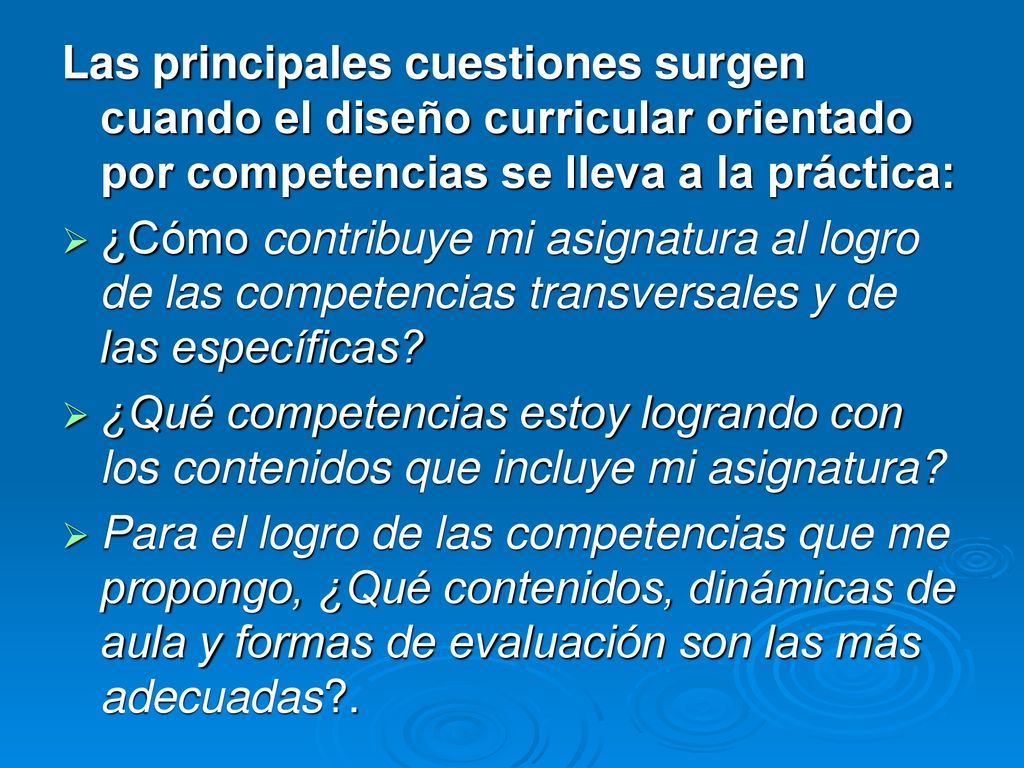 Las principales cuestiones surgen cuando el diseño curricular orientado por competencias se lleva a la práctica: