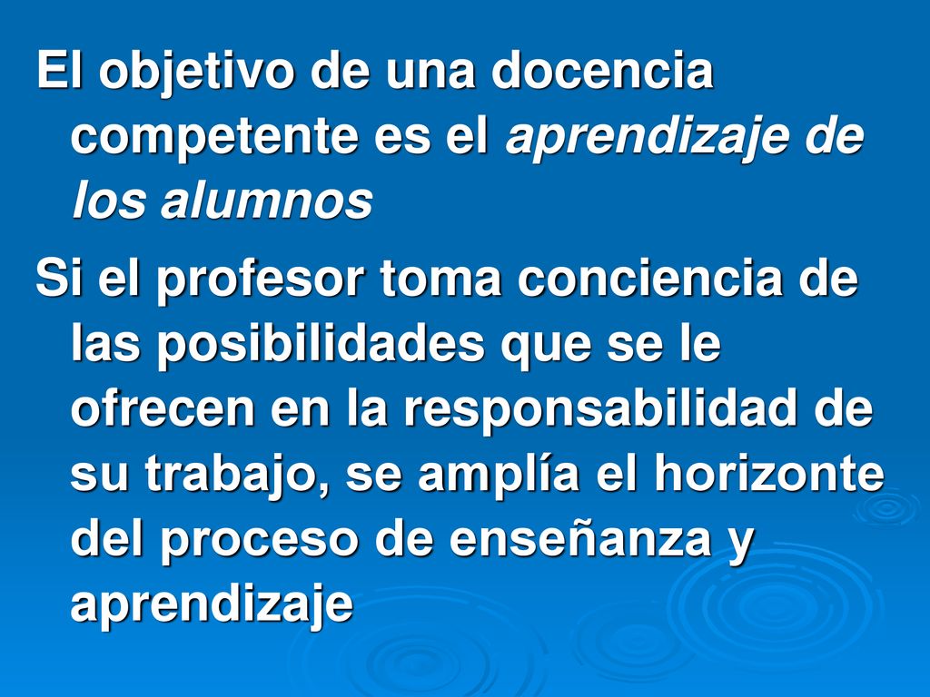 El objetivo de una docencia competente es el aprendizaje de los alumnos