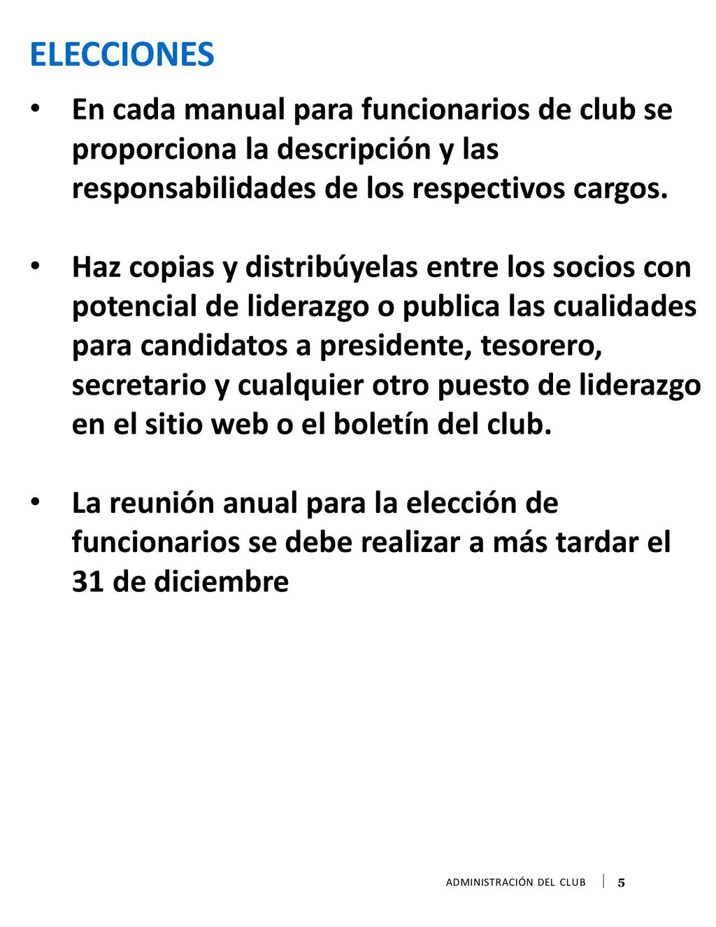 ELECCIONES En cada manual para funcionarios de club se proporciona la descripción y las responsabilidades de los respectivos cargos.