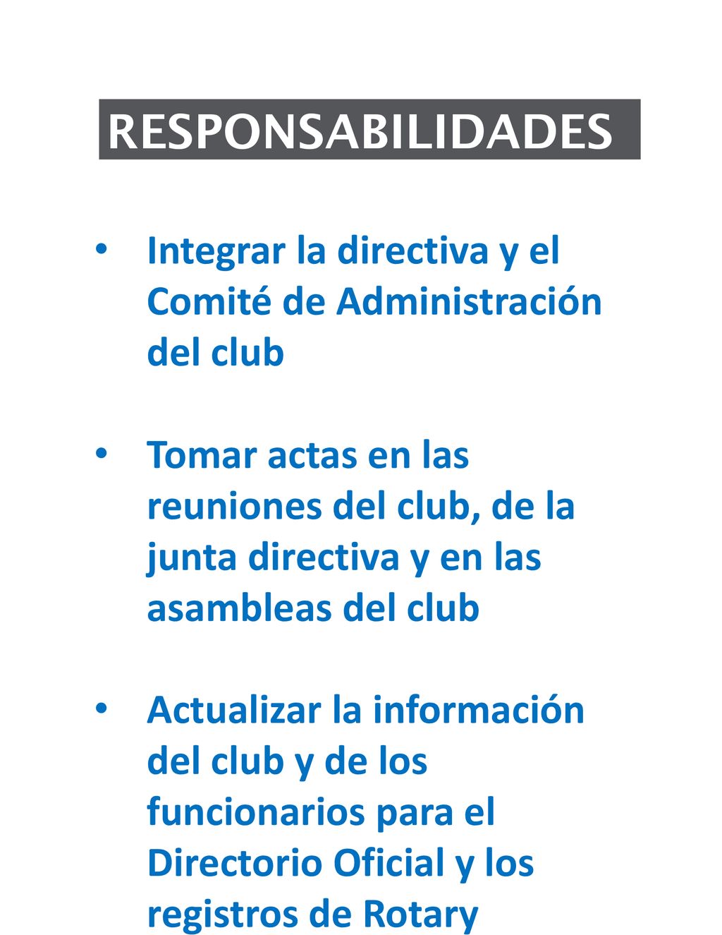 RESPONSABILIDADES Integrar la directiva y el Comité de Administración del club.