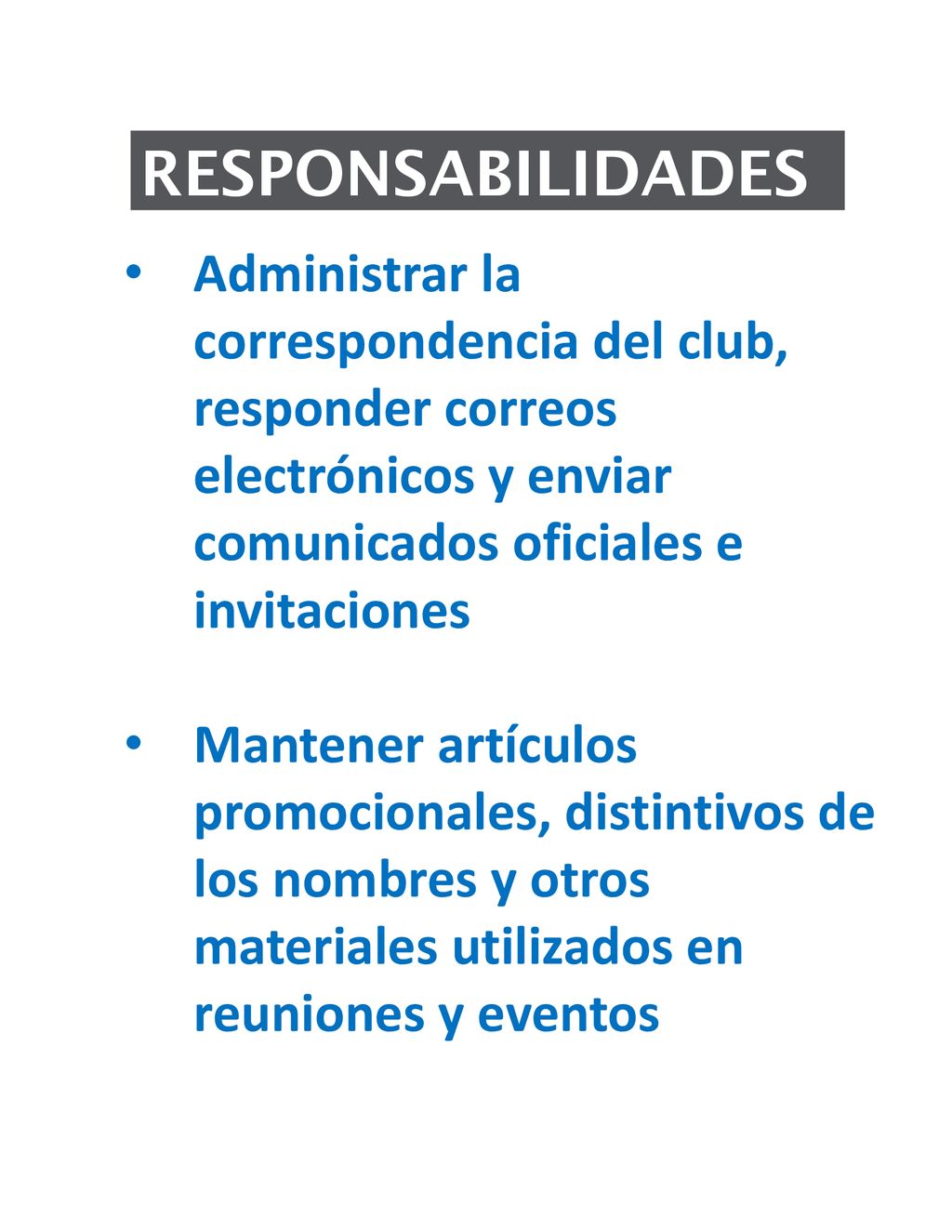 RESPONSABILIDADES Administrar la correspondencia del club, responder correos electrónicos y enviar comunicados oficiales e invitaciones.