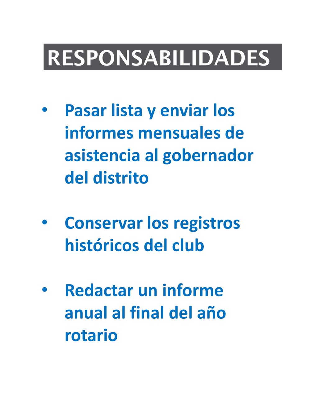 RESPONSABILIDADES Pasar lista y enviar los informes mensuales de asistencia al gobernador del distrito.