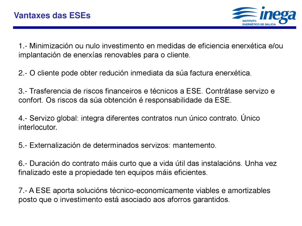 Vantaxes das ESEs 1.- Minimización ou nulo investimento en medidas de eficiencia enerxética e/ou implantación de enerxías renovables para o cliente.