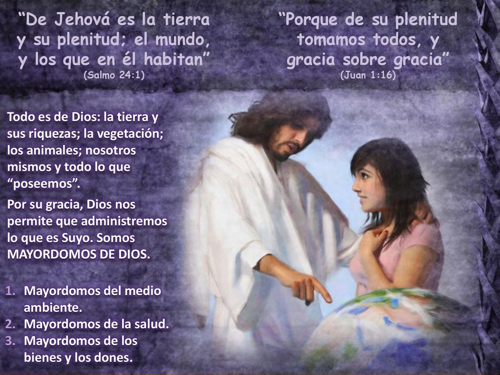 De Jehová es la tierra y su plenitud; el mundo, y los que en él habitan (Salmo 24:1)