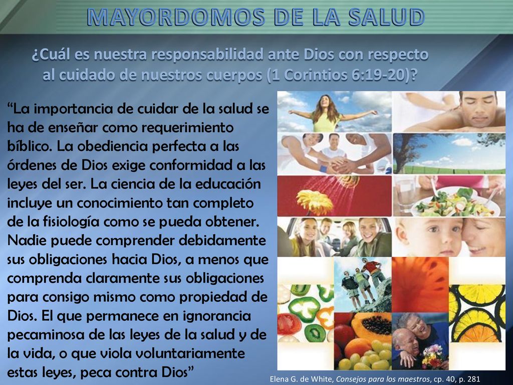 MAYORDOMOS DE LA SALUD ¿Cuál es nuestra responsabilidad ante Dios con respecto al cuidado de nuestros cuerpos (1 Corintios 6:19-20)