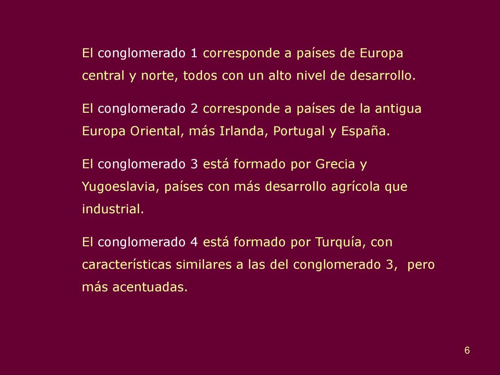 El conglomerado 1 corresponde a países de Europa central y norte, todos con un alto nivel de desarrollo.