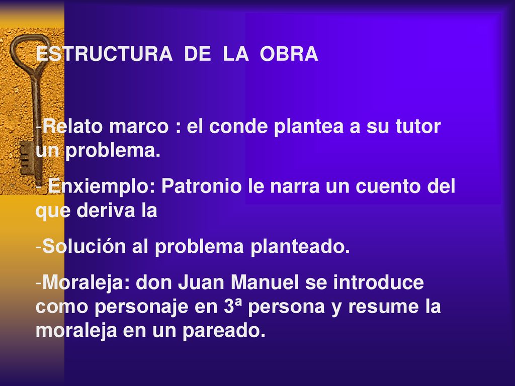 ESTRUCTURA DE LA OBRA Relato marco : el conde plantea a su tutor un problema. Enxiemplo: Patronio le narra un cuento del que deriva la.