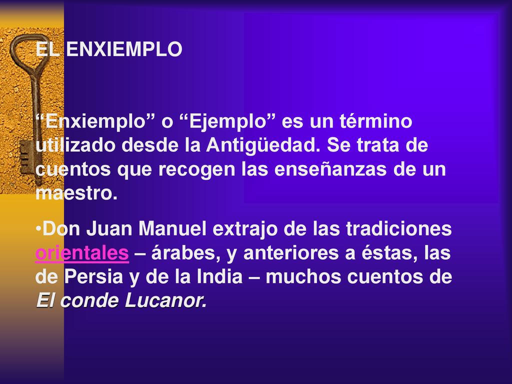 EL ENXIEMPLO Enxiemplo o Ejemplo es un término utilizado desde la Antigüedad. Se trata de cuentos que recogen las enseñanzas de un maestro.