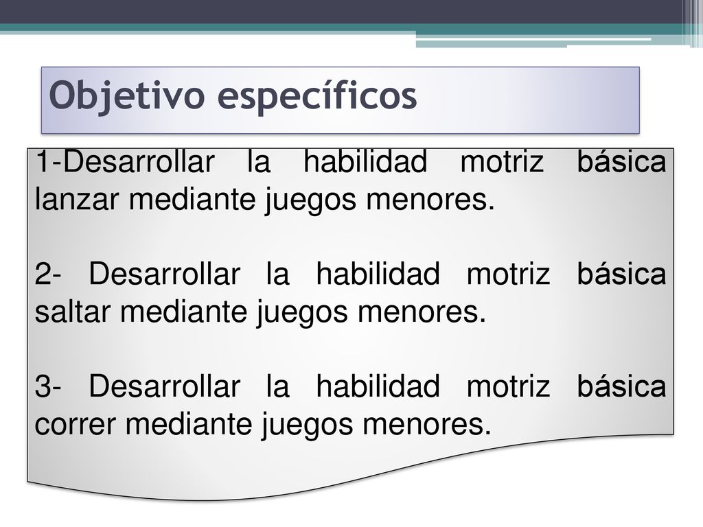 Objetivo específicos 1-Desarrollar la habilidad motriz básica lanzar mediante juegos menores.