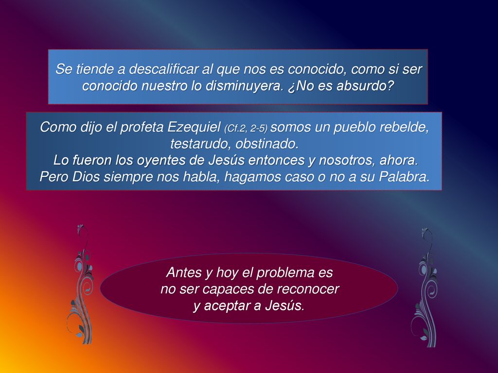 Lo fueron los oyentes de Jesús entonces y nosotros, ahora.