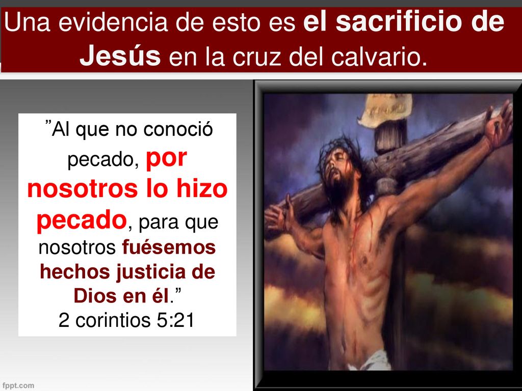 Una evidencia de esto es el sacrificio de Jesús en la cruz del calvario.