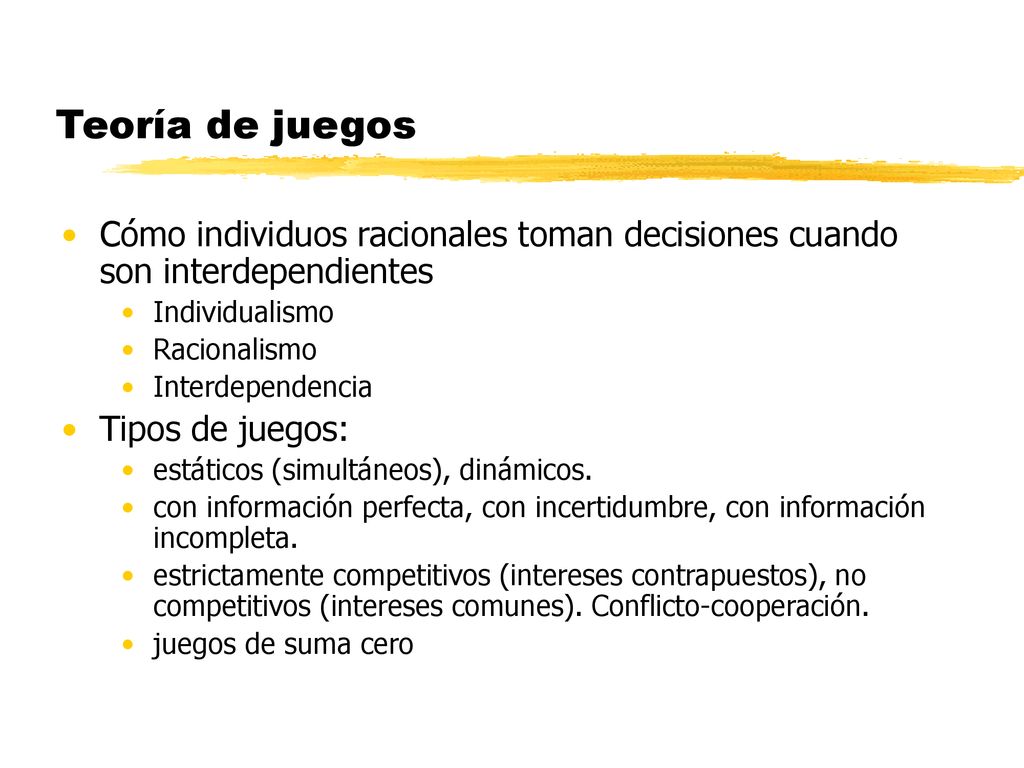 Teoría de juegos Cómo individuos racionales toman decisiones cuando son interdependientes. Individualismo.