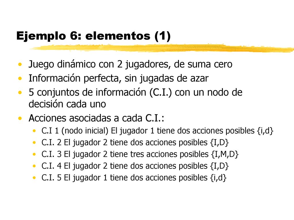 Ejemplo 6: elementos (1) Juego dinámico con 2 jugadores, de suma cero