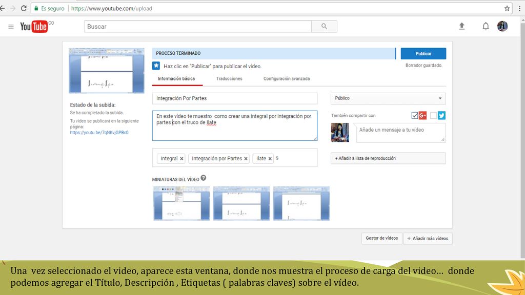 Es importante llenar estos campos, porque esto garantiza que una vez que un usuario se encuentre buscando algún video , Youtube pueda tener en cuenta el nuestro.