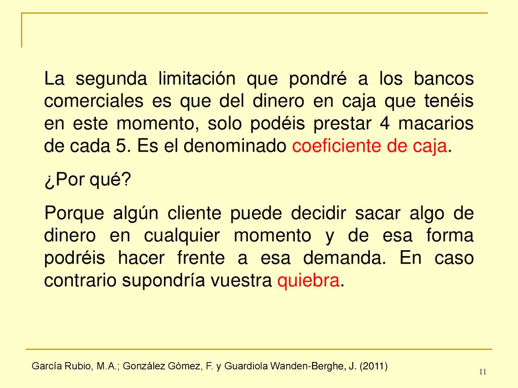 La segunda limitación que pondré a los bancos comerciales es que del dinero en caja que tenéis en este momento, solo podéis prestar 4 macarios de cada 5. Es el denominado coeficiente de caja.