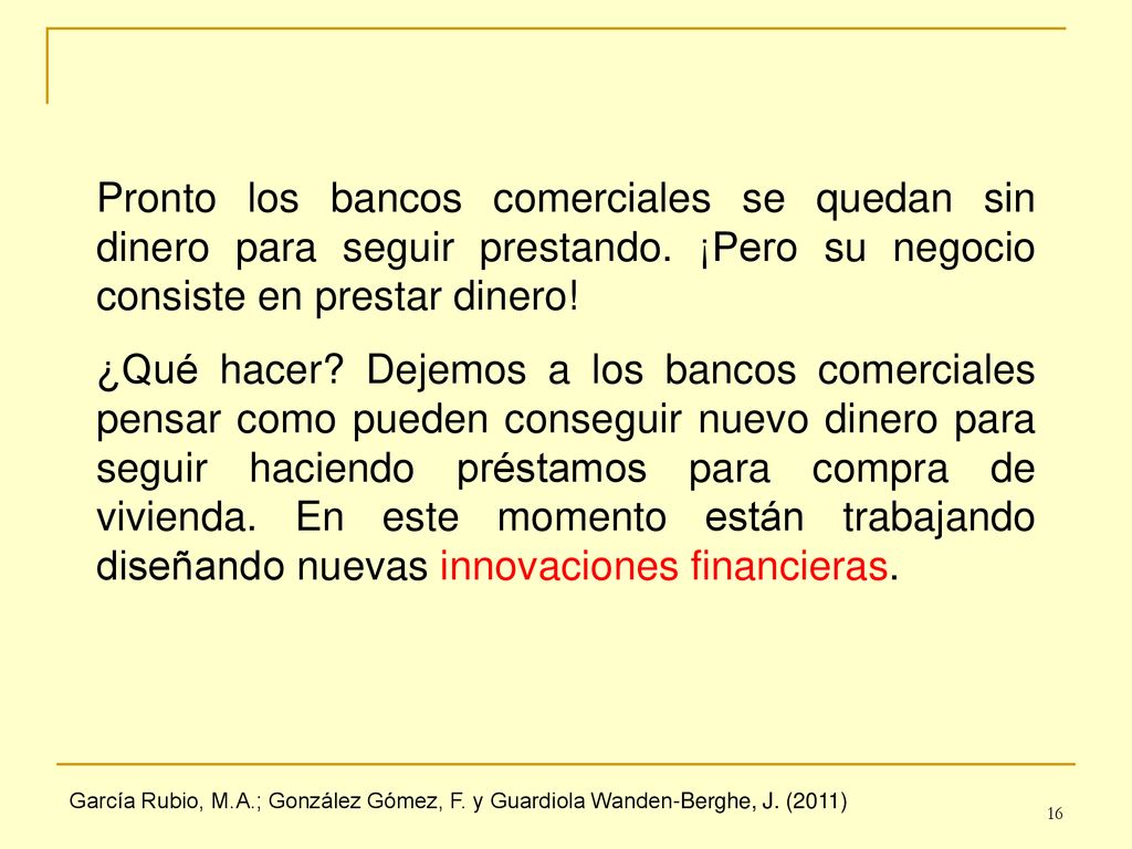 Pronto los bancos comerciales se quedan sin dinero para seguir prestando. ¡Pero su negocio consiste en prestar dinero!
