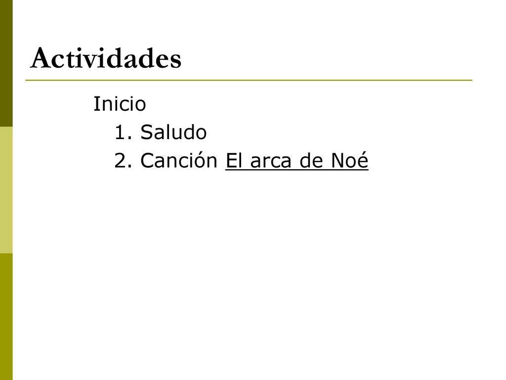 Actividades Inicio 1. Saludo 2. Canción El arca de Noé