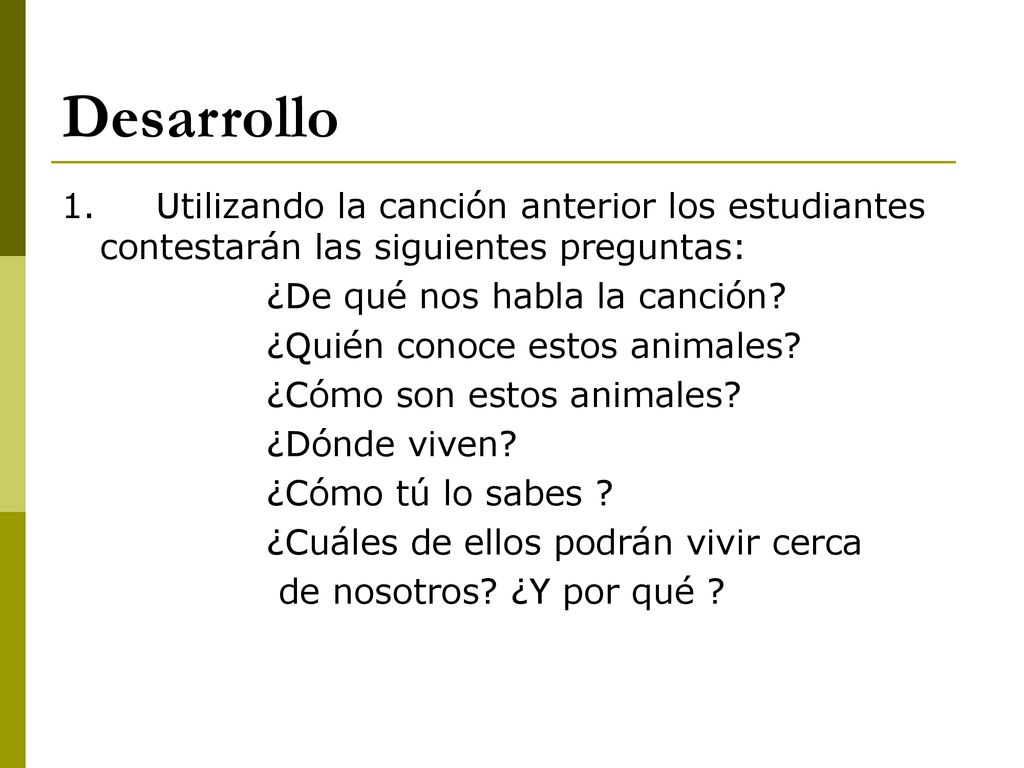 Desarrollo 1. Utilizando la canción anterior los estudiantes contestarán las siguientes preguntas: