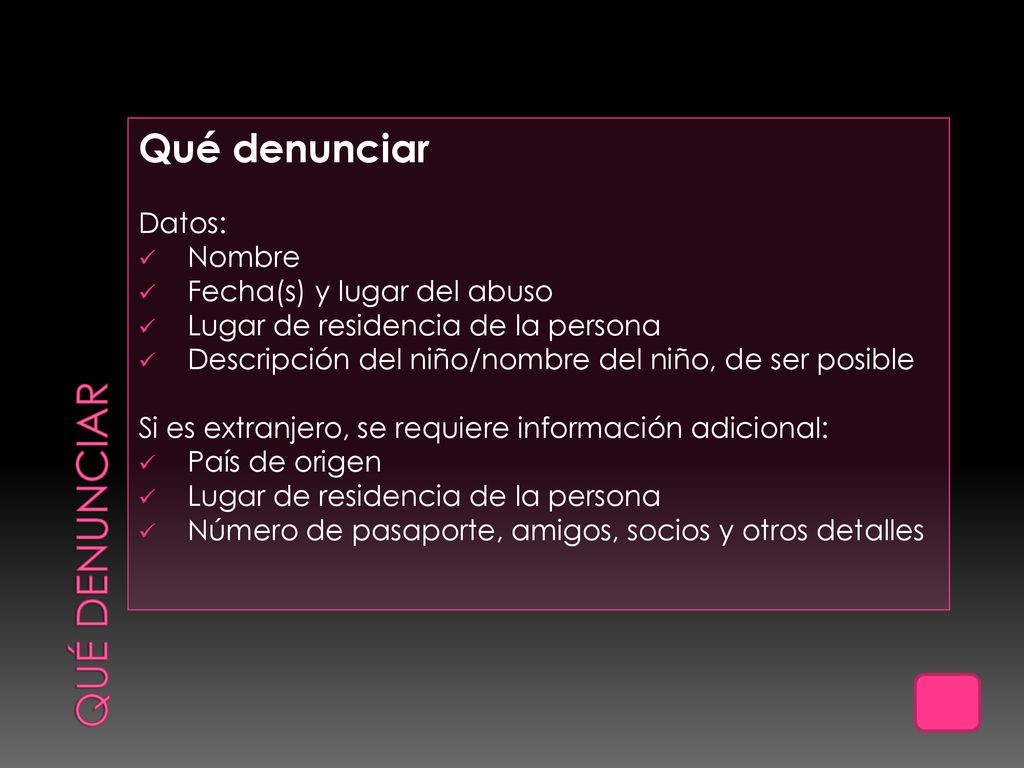 QUÉ DENUNCIAR Qué denunciar Datos: Nombre Fecha(s) y lugar del abuso
