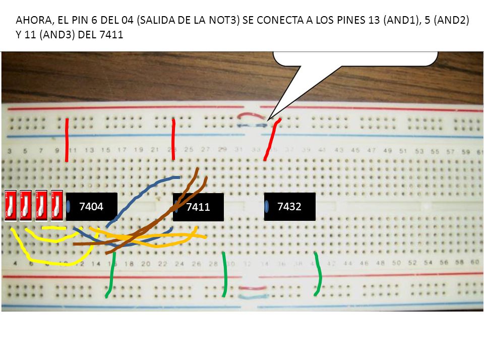 AHORA, EL PIN 6 DEL 04 (SALIDA DE LA NOT3) SE CONECTA A LOS PINES 13 (AND1), 5 (AND2)
