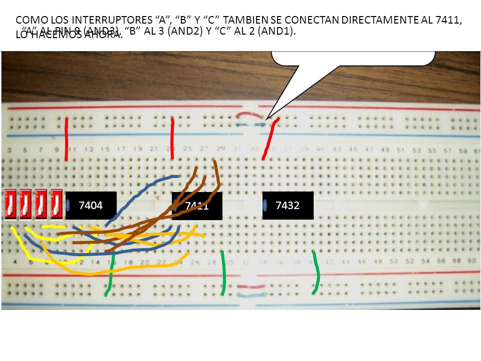 COMO LOS INTERRUPTORES A , B Y C TAMBIEN SE CONECTAN DIRECTAMENTE AL 7411, LO HACEMOS AHORA.
