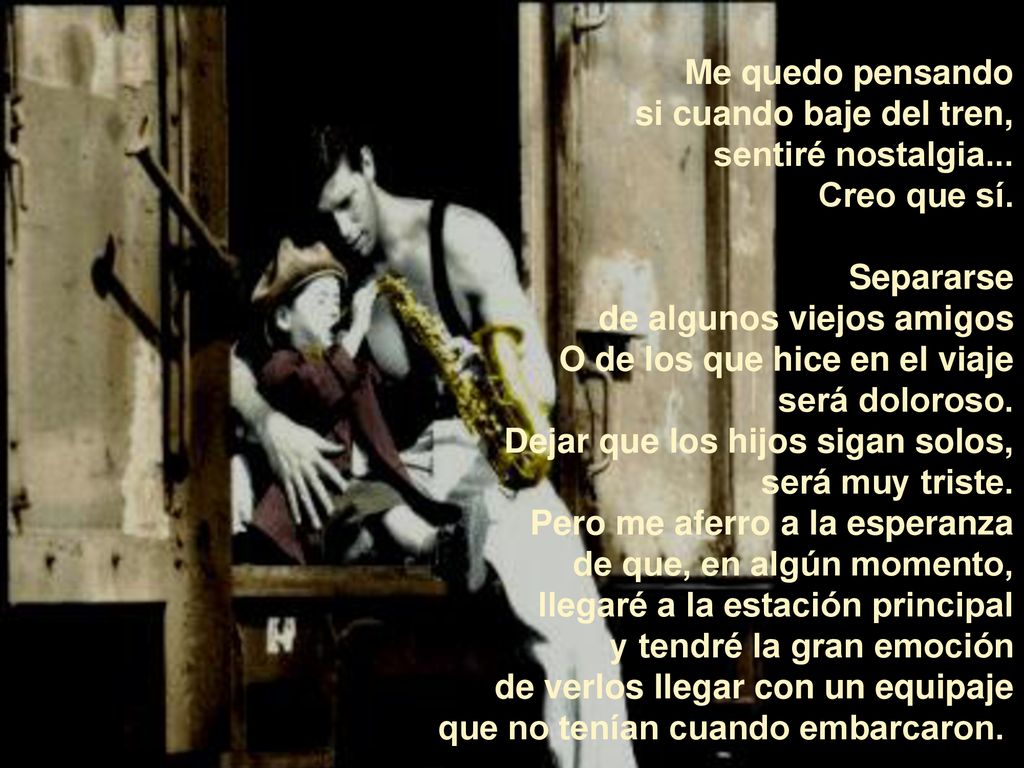 Me quedo pensando si cuando baje del tren, sentiré nostalgia... Creo que sí. Separarse. de algunos viejos amigos.