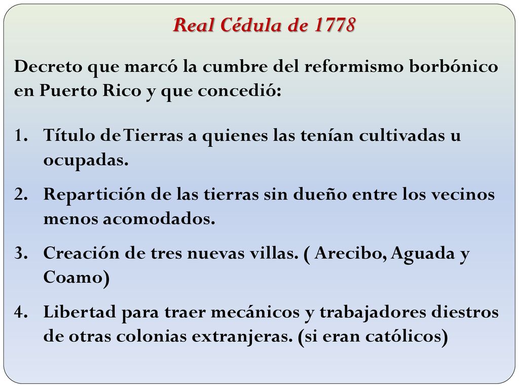 Real Cédula de 1778 Decreto que marcó la cumbre del reformismo borbónico en Puerto Rico y que concedió: