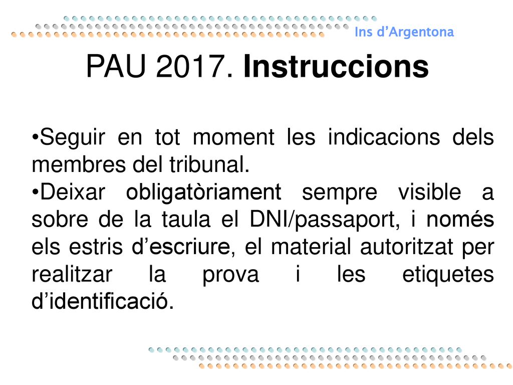 Ins d’Argentona PAU Instruccions. Seguir en tot moment les indicacions dels membres del tribunal.