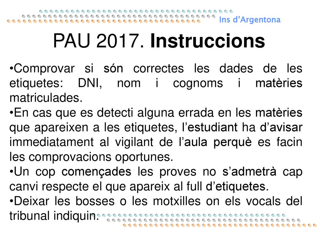 Ins d’Argentona PAU Instruccions. Comprovar si són correctes les dades de les etiquetes: DNI, nom i cognoms i matèries matriculades.
