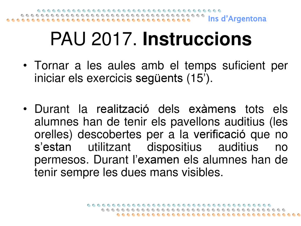 Ins d’Argentona PAU Instruccions. Tornar a les aules amb el temps suficient per iniciar els exercicis següents (15’).