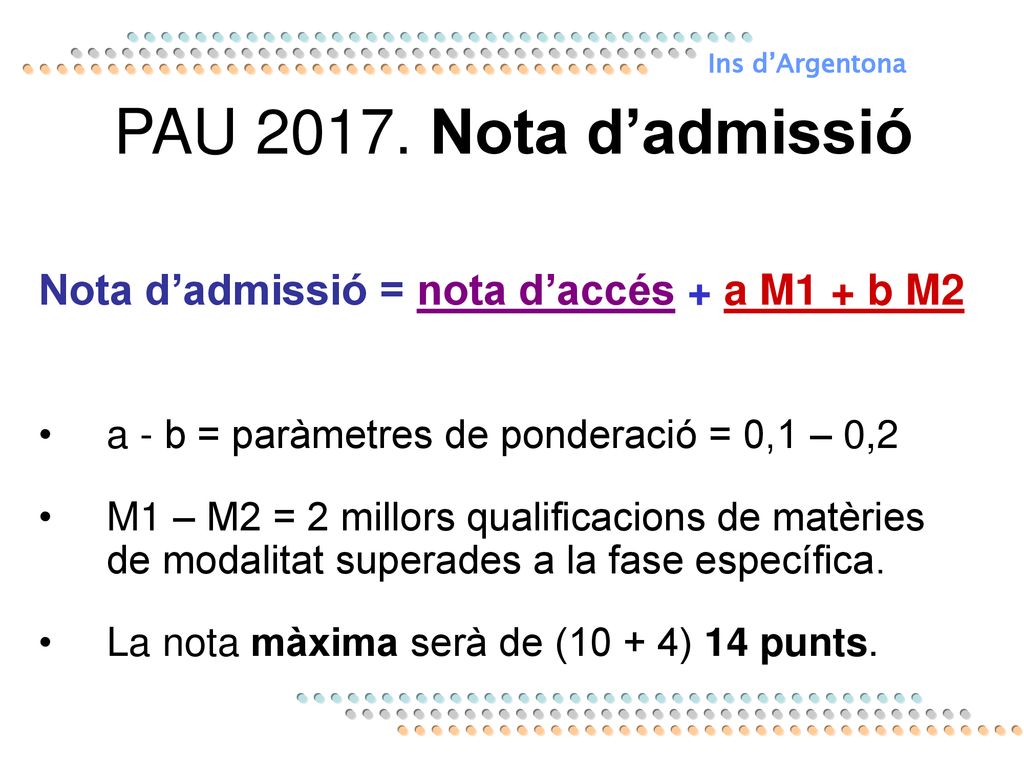 PAU Nota d’admissió Nota d’admissió = nota d’accés + a M1 + b M2