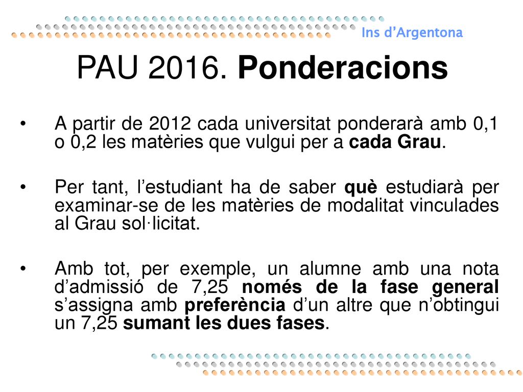 Ins d’Argentona PAU Ponderacions. A partir de 2012 cada universitat ponderarà amb 0,1 o 0,2 les matèries que vulgui per a cada Grau.