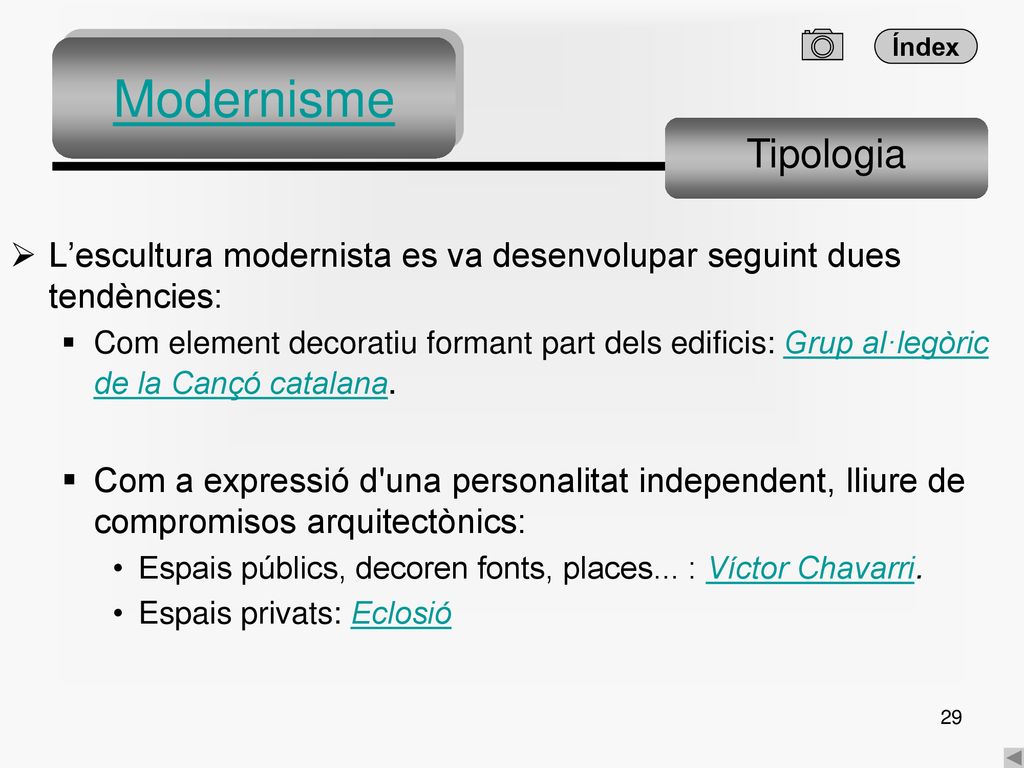 Modernisme Tipologia. L’escultura modernista es va desenvolupar seguint dues tendències: