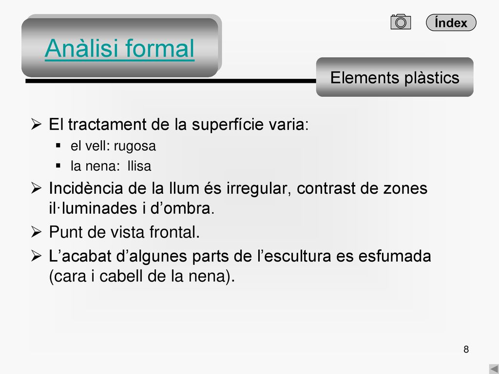 Anàlisi formal Elements plàstics El tractament de la superfície varia:
