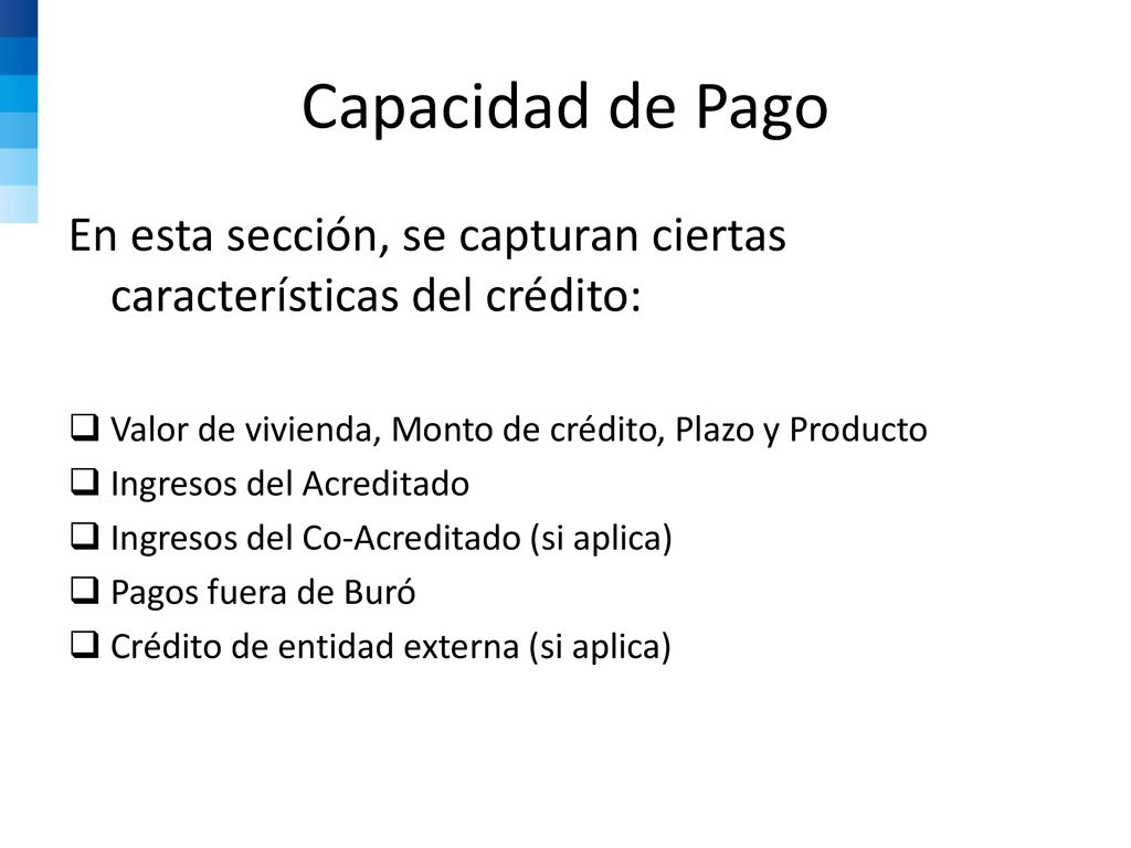 Capacidad de Pago En esta sección, se capturan ciertas características del crédito: Valor de vivienda, Monto de crédito, Plazo y Producto.