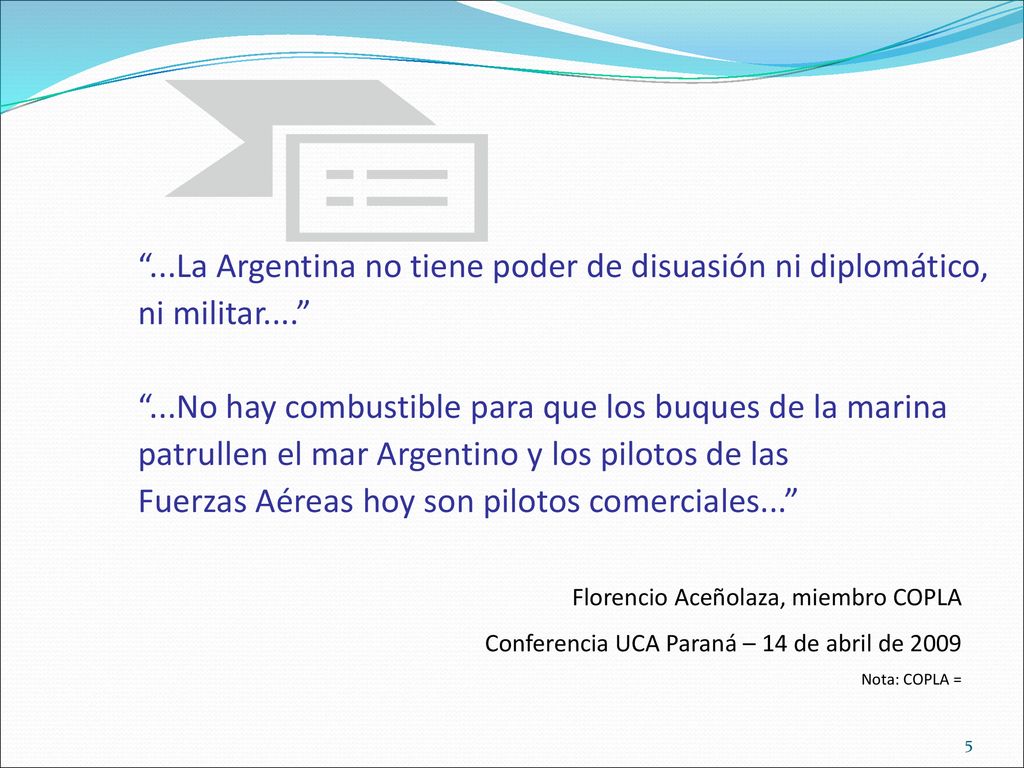 . La Argentina no tiene poder de disuasión ni diplomático, ni militar