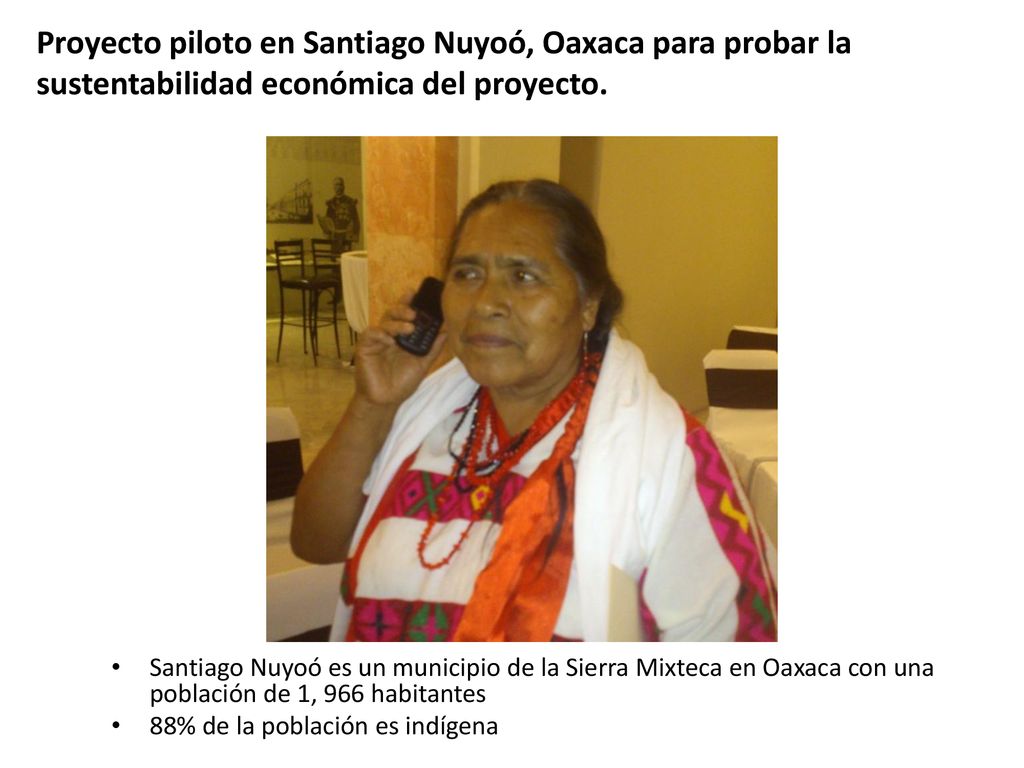 Proyecto piloto en Santiago Nuyoó, Oaxaca para probar la sustentabilidad económica del proyecto.