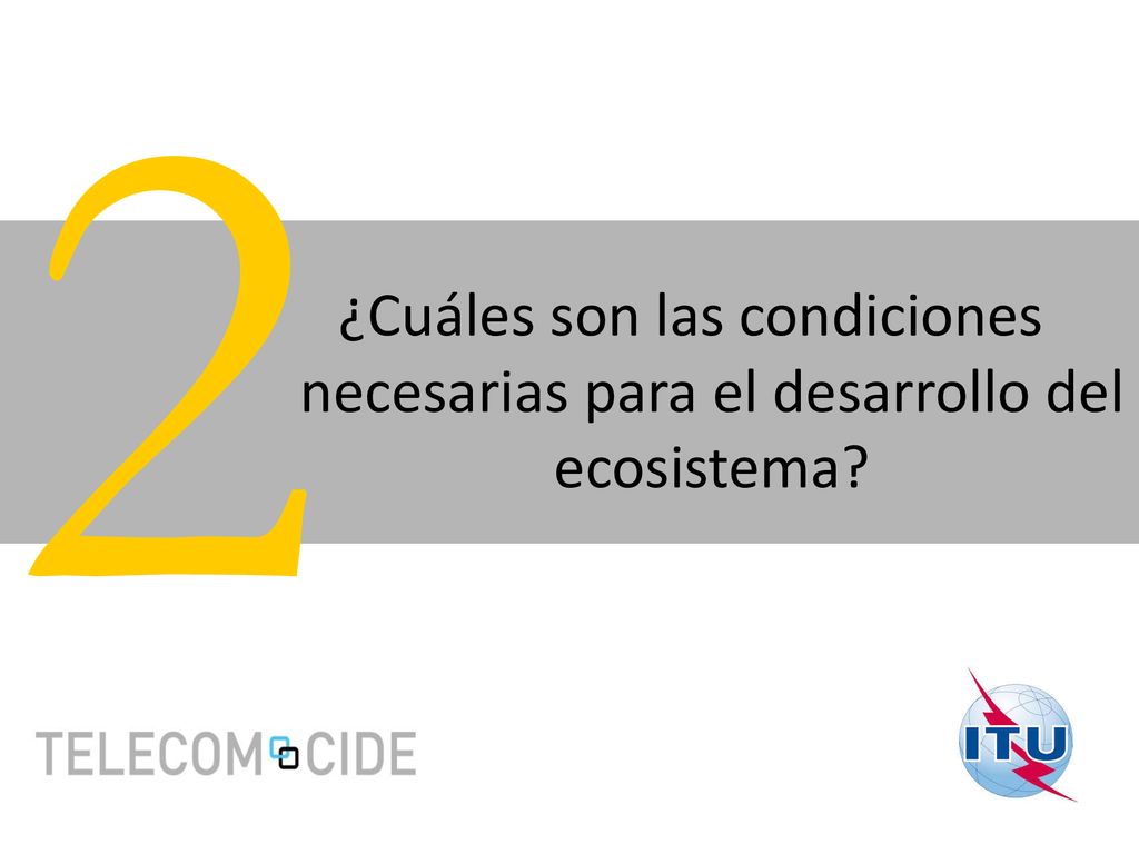 2 ¿Cuáles son las condiciones necesarias para el desarrollo del ecosistema