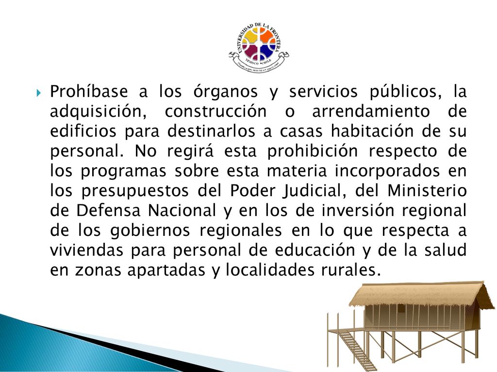 Prohíbase a los órganos y servicios públicos, la adquisición, construcción o arrendamiento de edificios para destinarlos a casas habitación de su personal.