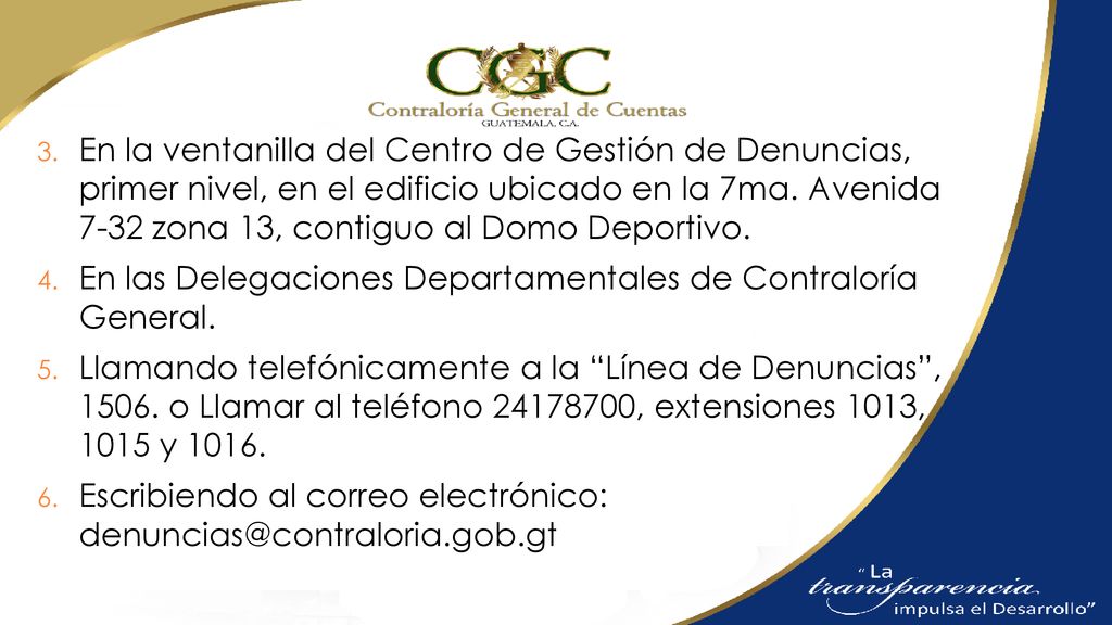 En la ventanilla del Centro de Gestión de Denuncias, primer nivel, en el edificio ubicado en la 7ma. Avenida 7-32 zona 13, contiguo al Domo Deportivo.