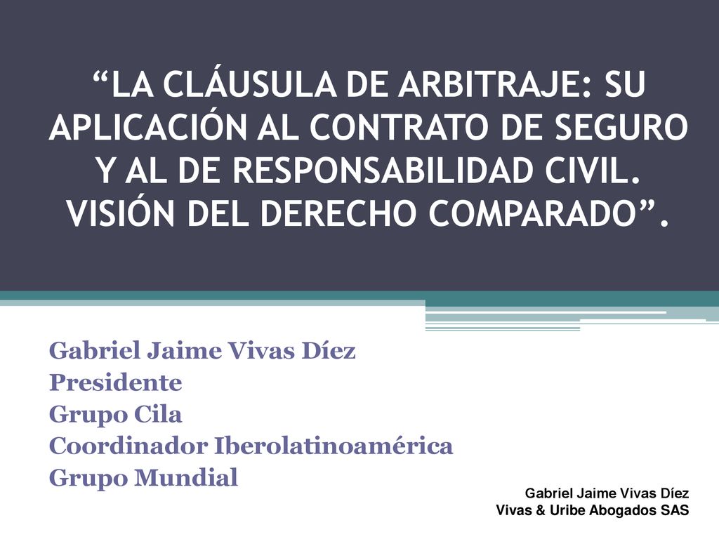 La cláusula de arbitraje: Su aplicación al contrato de seguro y al de responsabilidad civil. Visión del derecho comparado .