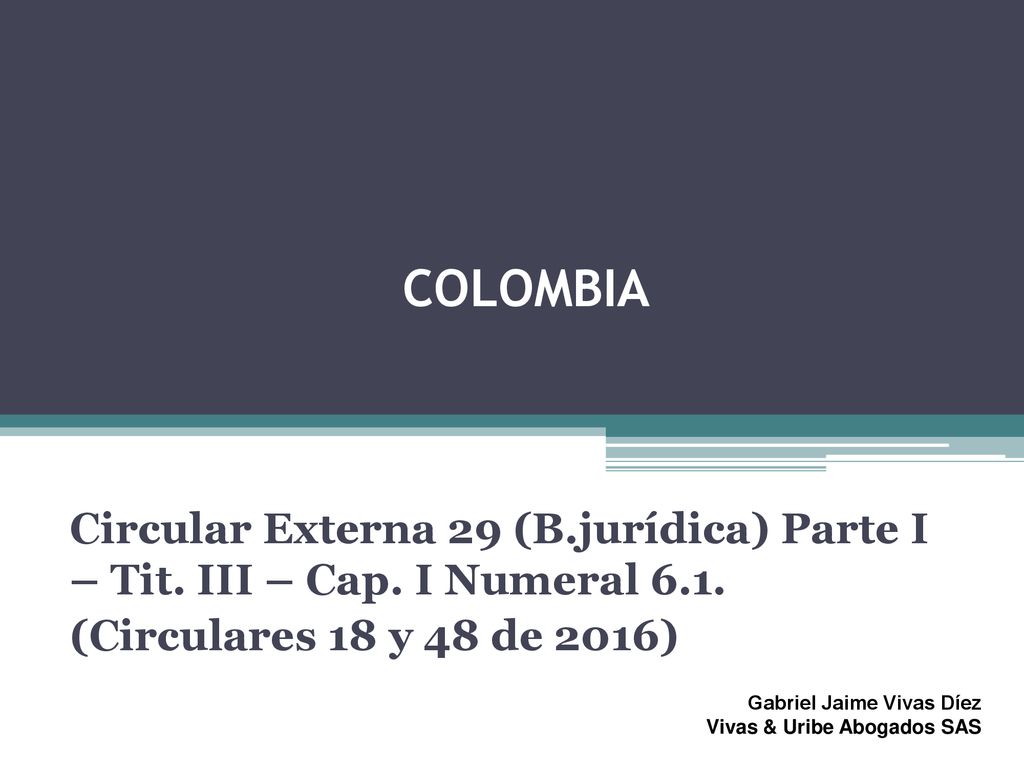 COLOMBIA Circular Externa 29 (B.jurídica) Parte I – Tit. III – Cap. I Numeral 6.1. (Circulares 18 y 48 de 2016)